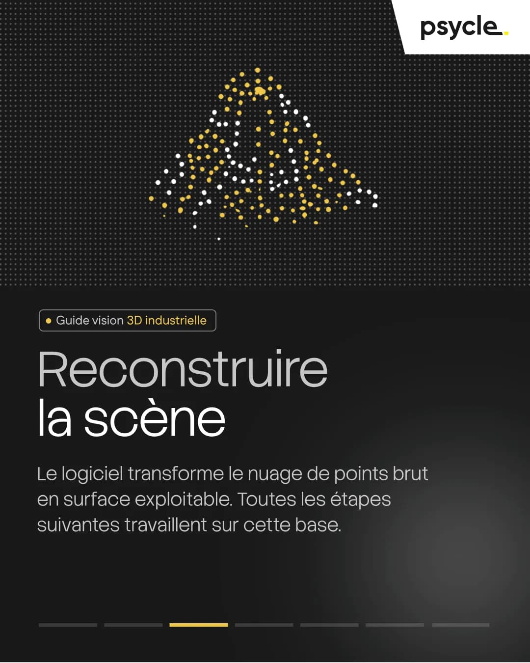 Reconstruire la scène Le logiciel transforme le nuage de points brut en surface exploitable. Toutes les étapes suivantes travaillent sur cette base.